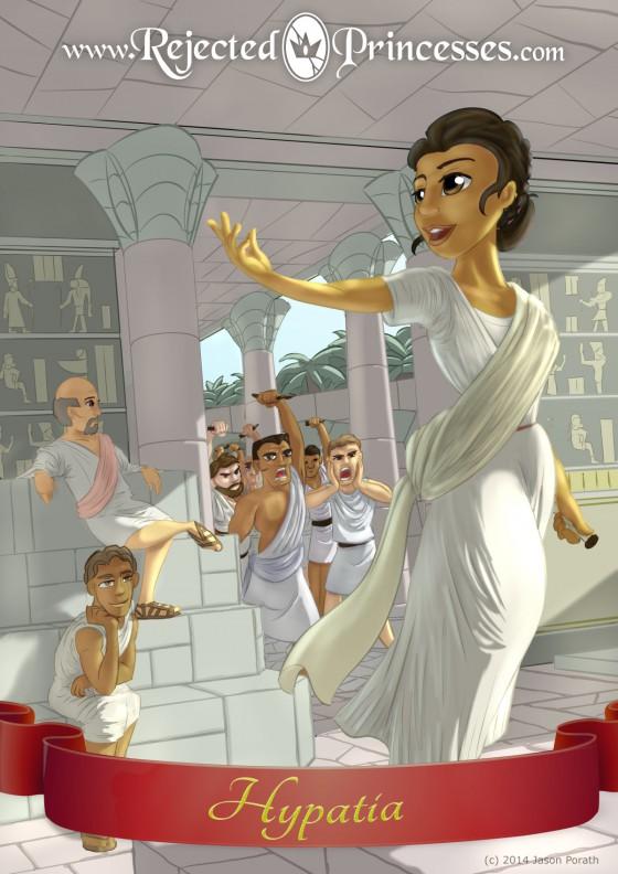 ABOVE: One of the women that falls under the “too awesome category is Hypatia, the first woman mathematician. Unfortunately, in 415 AD, Hypatia was killed by an Alexandrian mob after she gave advice to  one of the political factions causing unrest at the time.  CREDIT: Rejected Princess, Jason Porath